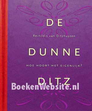 De dunne Ditz, hoe hoort het eigenlijk?