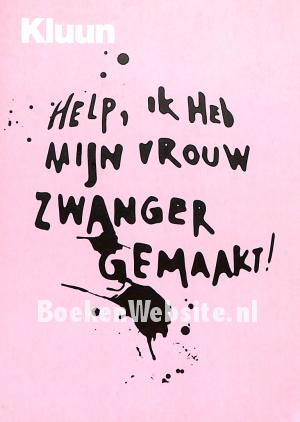 Help, ik heb mijn vrouw zwanger gemaakt!