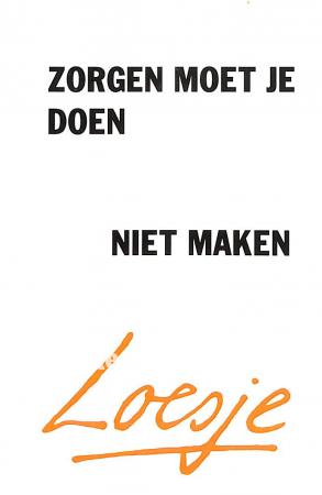 Loesje, Zorgen moet je doen, niet maken