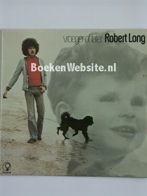 Robert Long / Vroeger of later